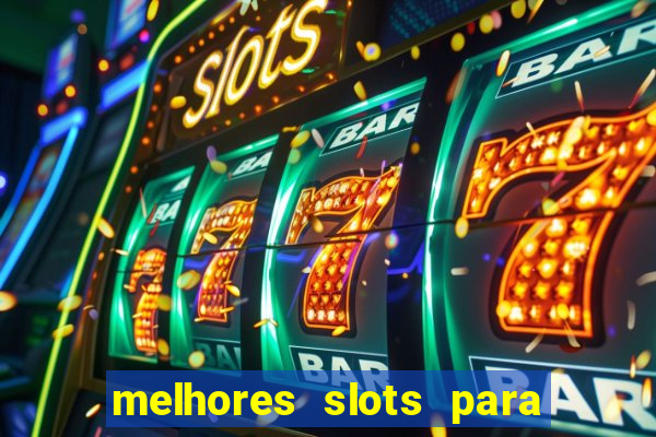 melhores slots para ganhar dinheiro