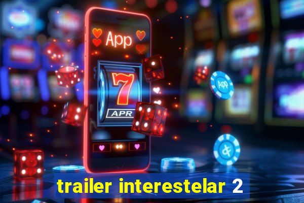 trailer interestelar 2