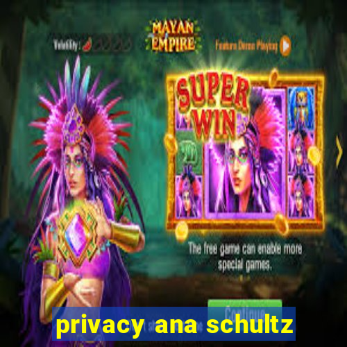 privacy ana schultz