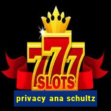 privacy ana schultz