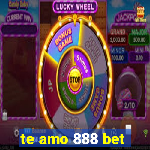 te amo 888 bet