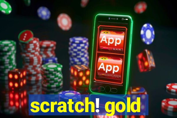 scratch! gold