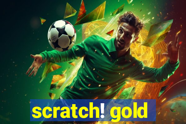 scratch! gold