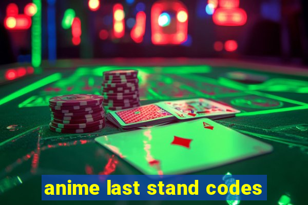 anime last stand codes