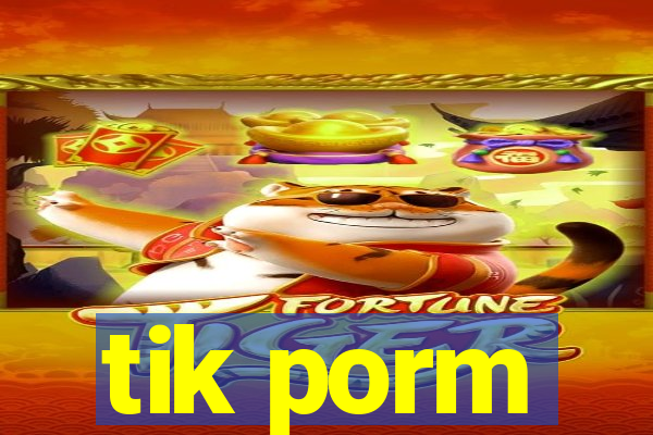 tik porm