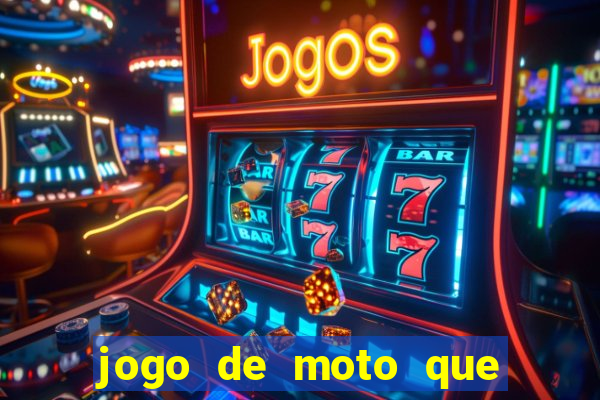 jogo de moto que da grau