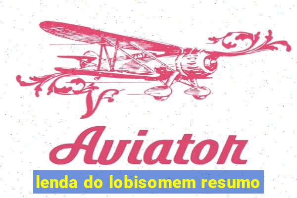 lenda do lobisomem resumo