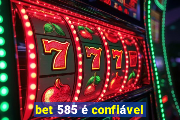 bet 585 é confiável