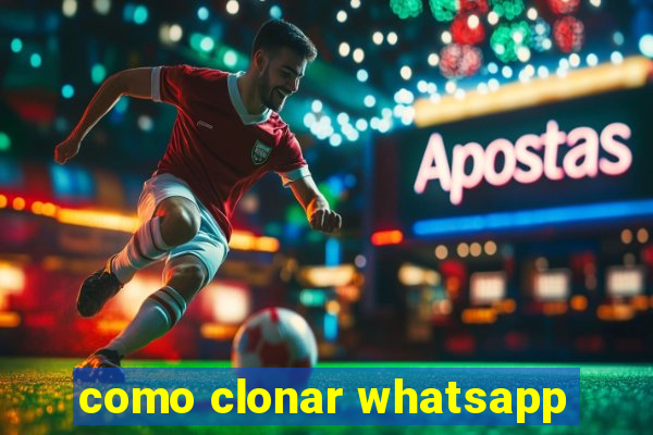 como clonar whatsapp