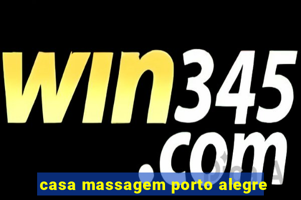 casa massagem porto alegre