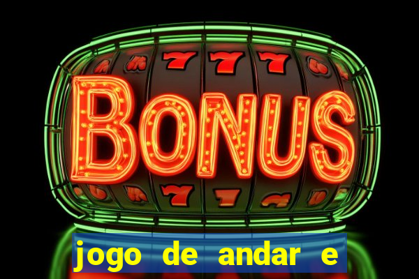 jogo de andar e ganhar dinheiro