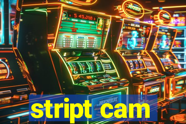 stript cam