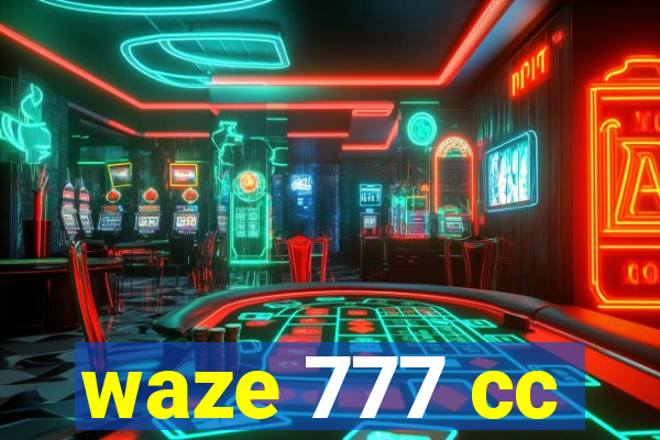 waze 777 cc