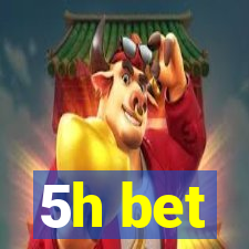 5h bet