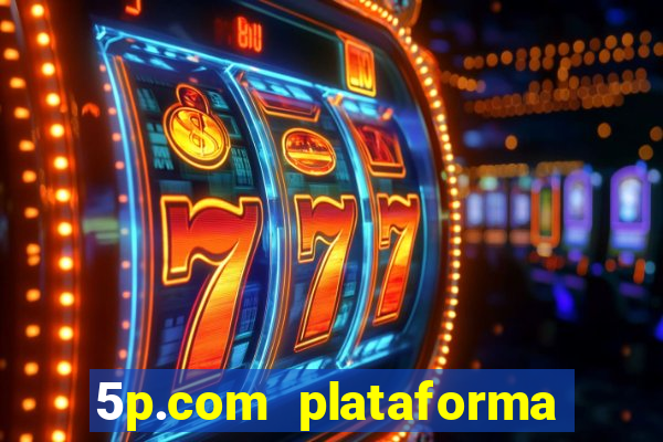 5p.com plataforma de jogos