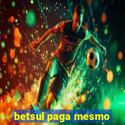 betsul paga mesmo