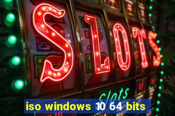 iso windows 10 64 bits