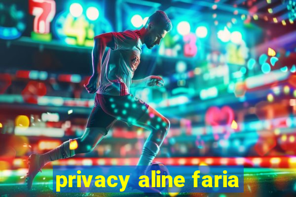 privacy aline faria