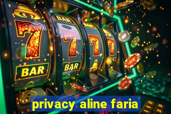 privacy aline faria