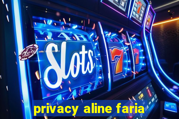 privacy aline faria