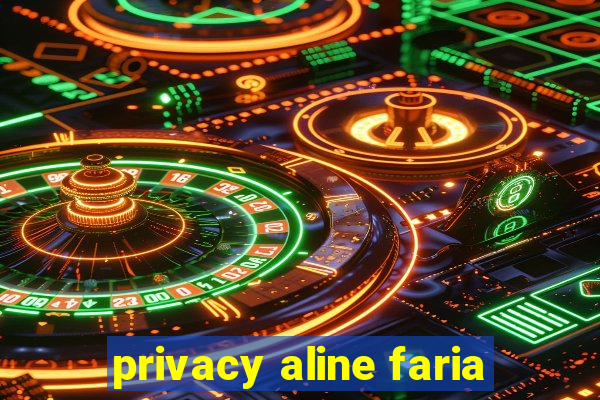 privacy aline faria