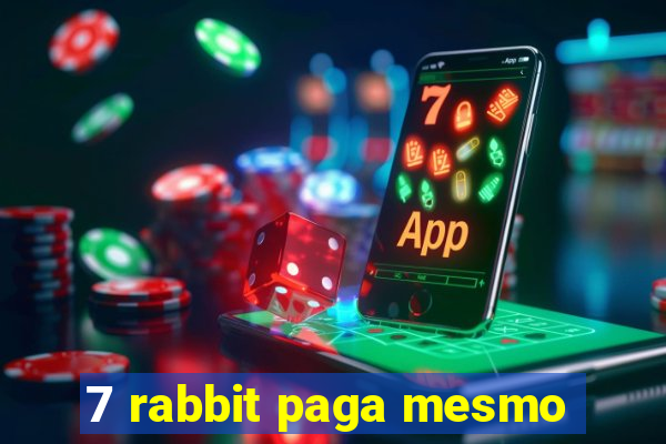 7 rabbit paga mesmo