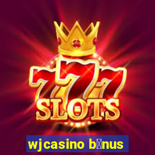 wjcasino b么nus