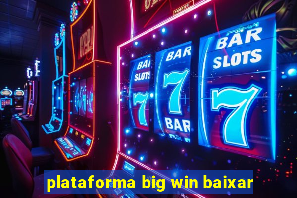 plataforma big win baixar