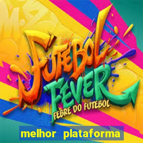 melhor plataforma do tigrinho