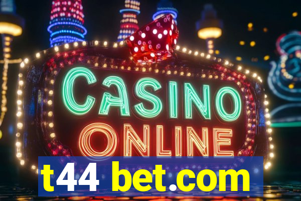 t44 bet.com