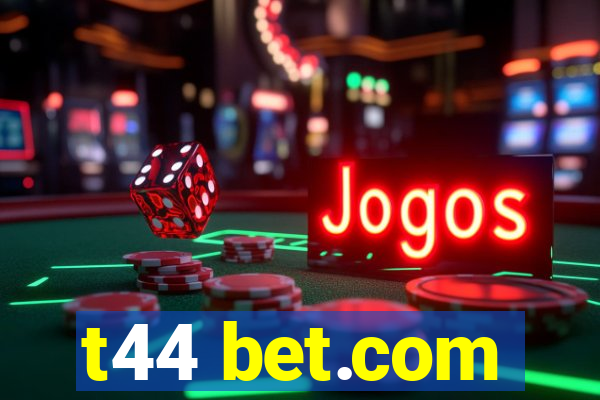 t44 bet.com