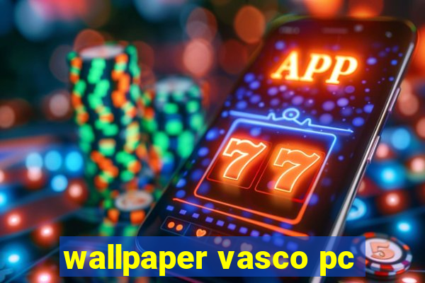 wallpaper vasco pc