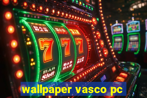 wallpaper vasco pc