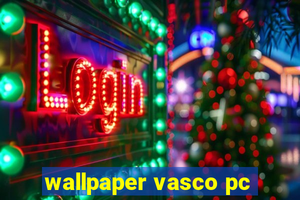 wallpaper vasco pc