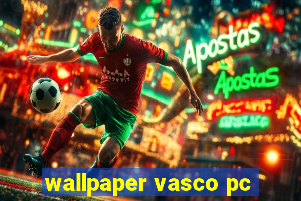 wallpaper vasco pc