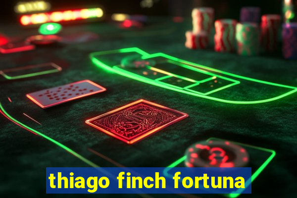 thiago finch fortuna