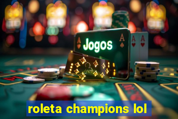 roleta champions lol