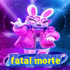 fatal morte