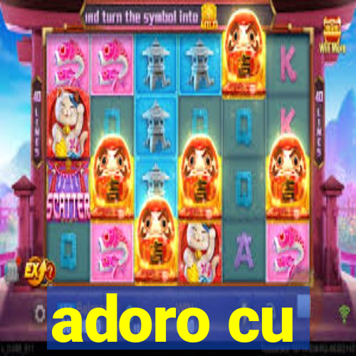 adoro cu