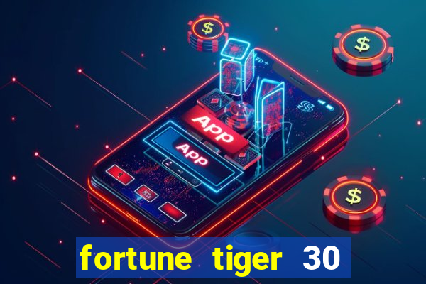 fortune tiger 30 reais grátis