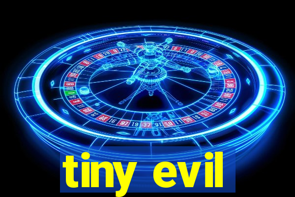 tiny evil