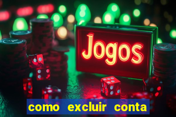 como excluir conta de jogos de aposta