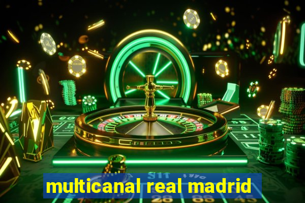 multicanal real madrid