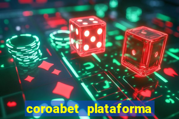 coroabet plataforma de jogos