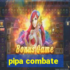 pipa combate