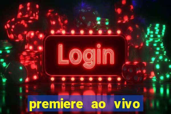 premiere ao vivo hoje gratis