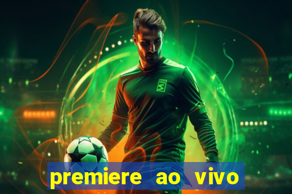 premiere ao vivo hoje gratis