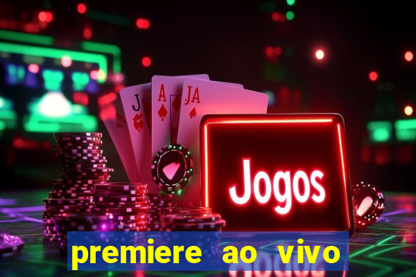 premiere ao vivo hoje gratis