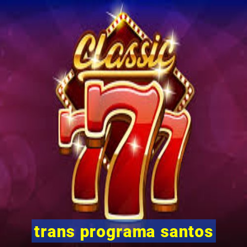 trans programa santos