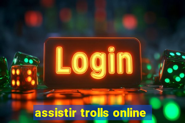 assistir trolls online